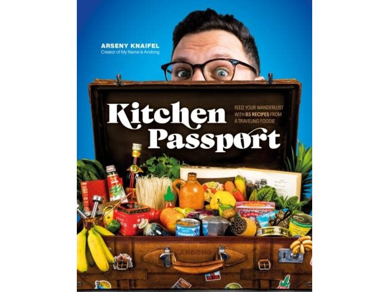 Alpha Kitchen Passport : feed your wanderlust with 85 recipes from a traveling foodie - Arseny Knaifel