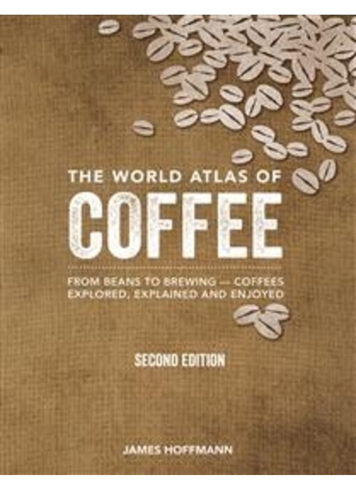 The World Atlas of Coffee - James Hoffmann