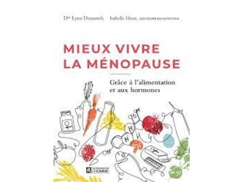 Éditions de l'homme Mieux vivre la ménopause : Grâce à l'alimentation et aux hormones - Isabelle Huot - PARUTION  À VENIR