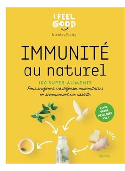 Immunité au naturel : 100 super-aliments : pour renforcer ses défenses immunitaires en recomposant son assiette - Nicolas Rouig