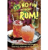 Dog'n'Bone It’s No Fun Without Rum!: 50 fabulous recipes for rum-based cocktails, from mai tai to mojito
