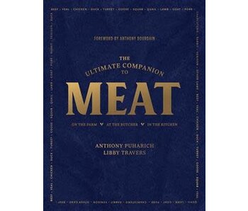 The Ultimate Companion to Meat: On the Farm, At the Butcher, In the Kitchen - Anthony Puharich