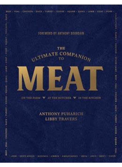 The Ultimate Companion to Meat: On the Farm, At the Butcher, In the Kitchen - Anthony Puharich