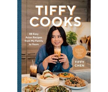 Tiffy Cooks : 88 Easy Asian Recipes from My Family to Yours - Tiffy Chen