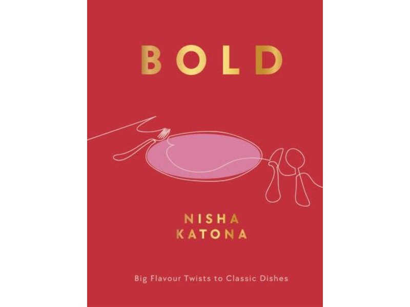 Nourish Bold : Big Flavour Twists to Classic Dishes - Nisha Katona