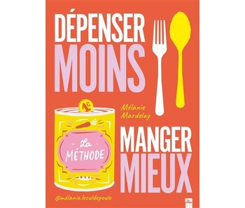 Dépenser moins, manger mieux : la méthode - Mélanie Mardelay