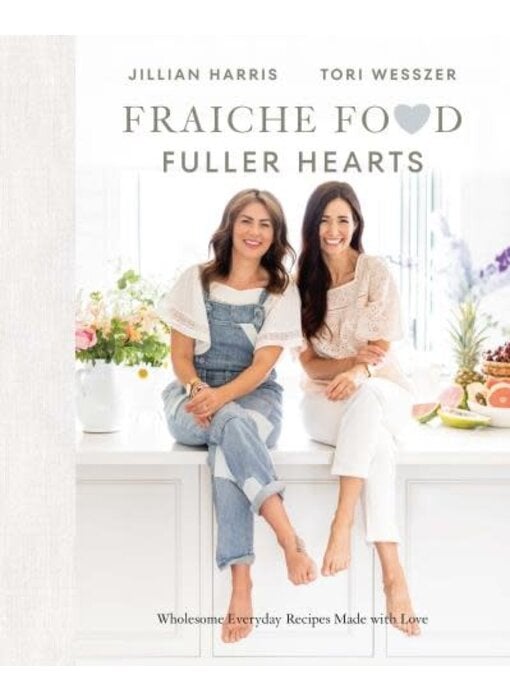 Fraiche Food, Fuller Hearts - Jillian Harris, Tori Wesszer