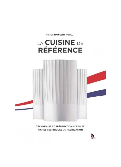 La cuisine de référence : techniques et préparations de base, fiches techniques de fabrication - Michel Maincent-Morel