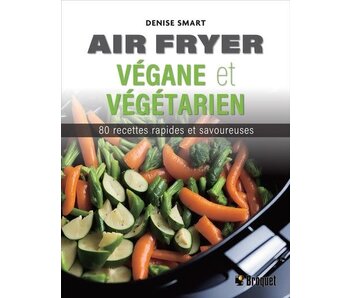 Air fryer végane et végétarien : 80 recettes rapides et savoureuses - Denise Smart - À PARAITRE AVRIL 2024