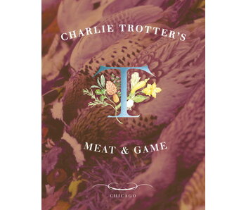 Charlie Trotter's Meat and Game - Charlie Trotter, Belinda Chang