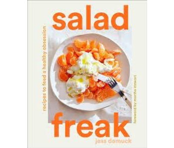 Salad Freak: Recipes To Feed A Healthy Obsession - Jess Damuck