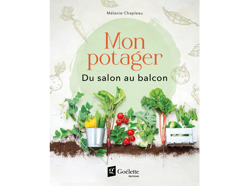 Goélette Éditions Mon potager : Du salon au balcon - Mélanie Chapleau