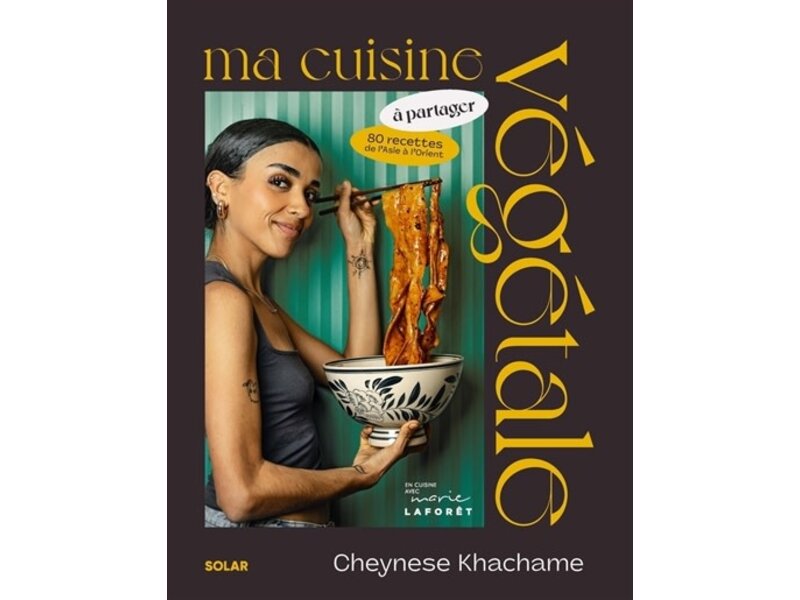 Solar Éditions Ma cuisine végétale à partager - Cheynese Khachame - À PARAITRE MAI 2024