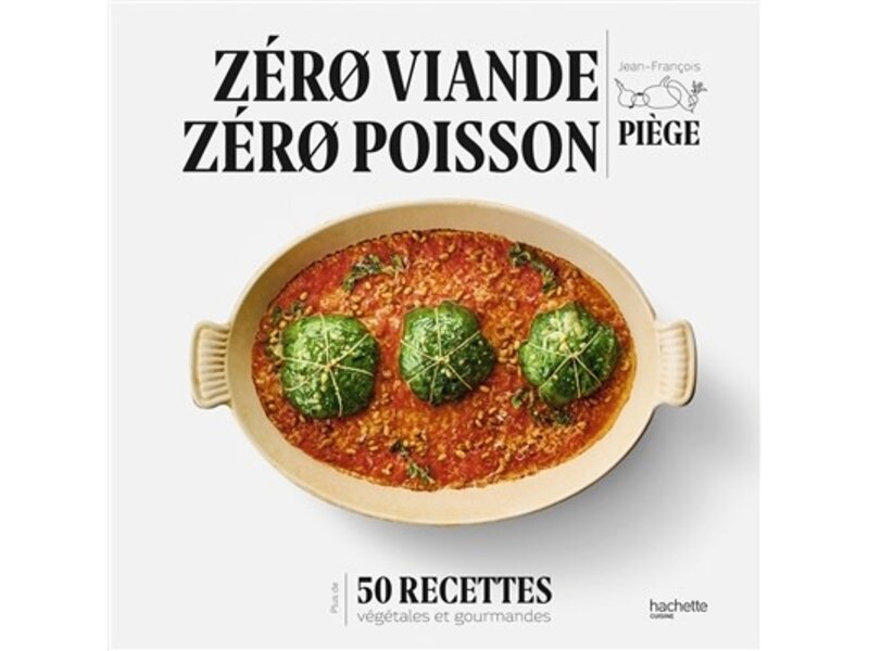 Hachette pratique Zéro viande, zéro poisson : 50 recettes végétales et gourmandes - Jean-François Piège