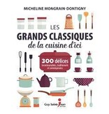GUY ST-JEAN Les grands classiques de la cuisine d'ici : 300 délices... Micheline Mongrain-Dontigny