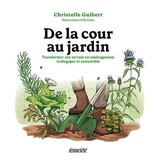 ecosociété De la cour au jardin : Transformer son terrain en aménagement écologique et comestible - Christelle Guibert