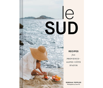 Le Sud : Recipes from Provence-Alpes-Côte d'Azur - Rebekah Peppler - À PARAITRE AVRIL 2024