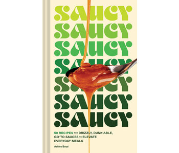Saucy : 50 Recipes for Drizzly, Drunk-able, Go-To Sauces to Elevate Everyday Meals - Ashley Boyd - À PARAITRE MARS 2024