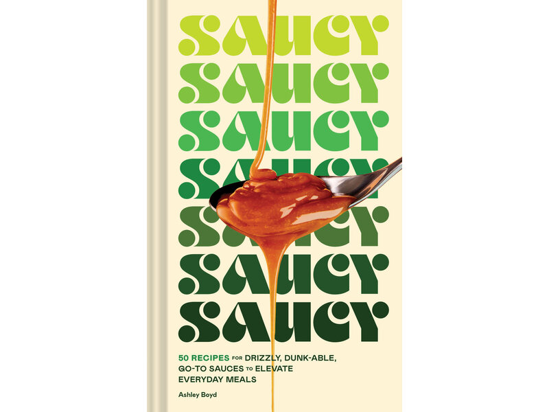 Chronicle Books Saucy : 50 Recipes for Drizzly, Drunk-able, Go-To Sauces to Elevate Everyday Meals - Ashley Boyd - À PARAITRE MARS 2024