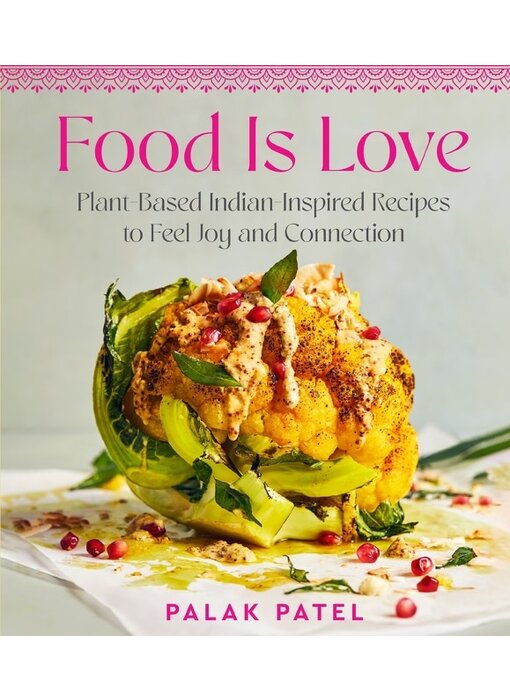 Food is Love : Plant-Based Indian-Inspired Recipes to Feel Joy and Connection - Palak Patel - À PARAITRE MAI 2024