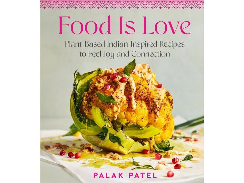 Harvest Food is Love : Plant-Based Indian-Inspired Recipes to Feel Joy and Connection - Palak Patel - À PARAITRE MAI 2024
