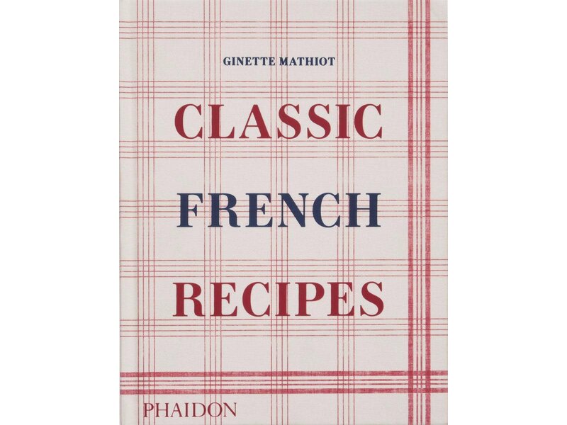 phaidon Classic French Recipes - Ginette Mathiot, David Lebovitz, Keda Black - À PARAITRE AVRIL 2024