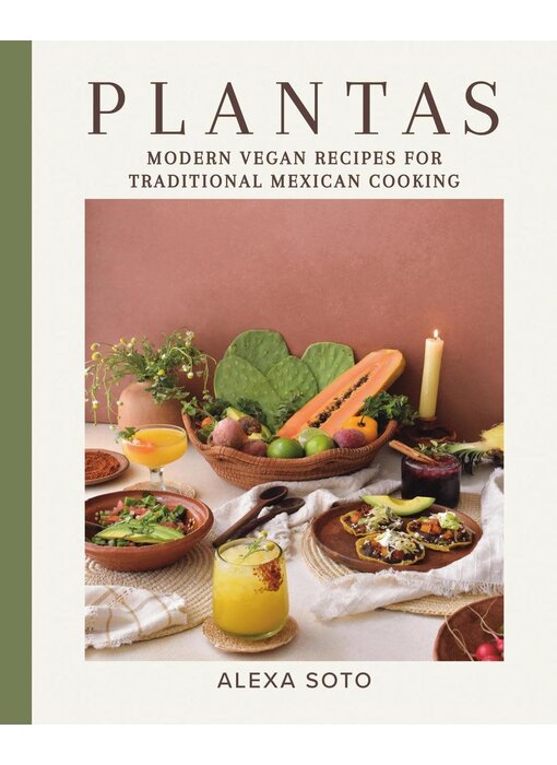 Plantas : Modern Vegan Recipes for Traditional Mexican Cooking - Alexa Soto - À PARAITRE AOÛT 2024