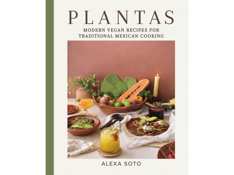 Little, Brown And Company Plantas : Modern Vegan Recipes for Traditional Mexican Cooking - Alexa Soto - À PARAITRE AOÛT 2024