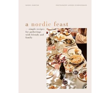 A Nordic Feast : Simple Recipes for Gatherings with Friends and Family - Mikkel Karstad