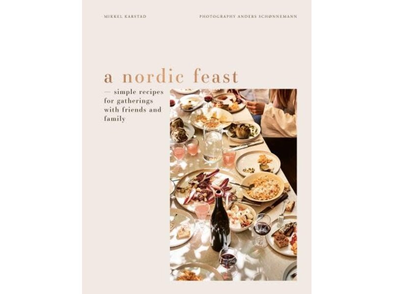 Prestel A Nordic Feast : Simple Recipes for Gatherings with Friends and Family - Mikkel Karstad