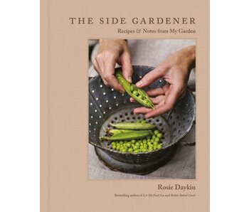 The Side Gardener : Recipes and Notes from my Garden - Rosie Daykin - À PARAITRE AVRIL 2024
