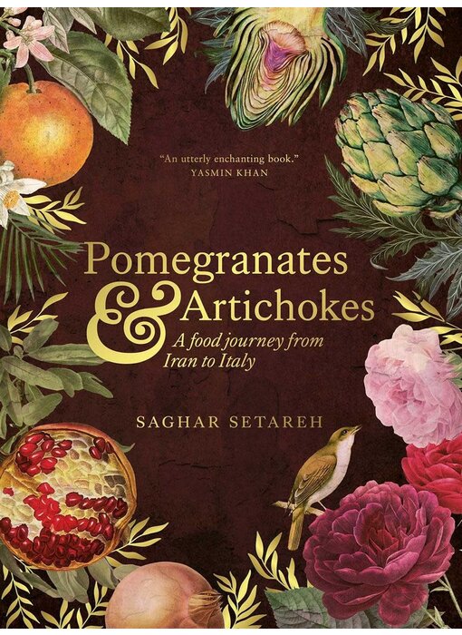 Pomegranates and Artichokes : A Food Journey from Iran to Italy - Saghar Setareh
