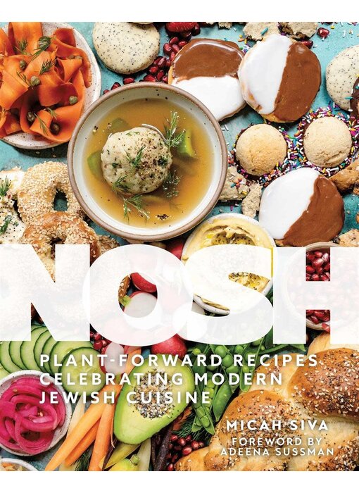 Nosh : Plant-Forward Recipes Celebrating Modern Jewish Cuisine - Micah Siva