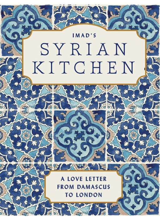 Imad's Syrian Kitchen : A Love Letter to Damascus - Imad Alarnab