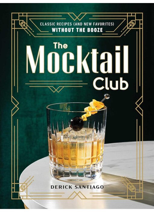 The Mocktail Club : Classic Recipes (and New Favorites) Without the Booze - Derick Santiago