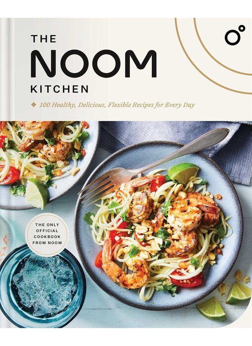 The Noom Kitchen : 100 Healthy, Delicious, Flexible Recipes for Every Day - Noom