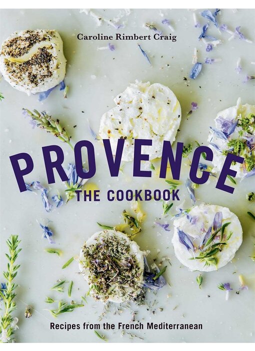 Provence, The Cookbook : Recipes from the French Mediterranean - Caroline Rimbert Craig