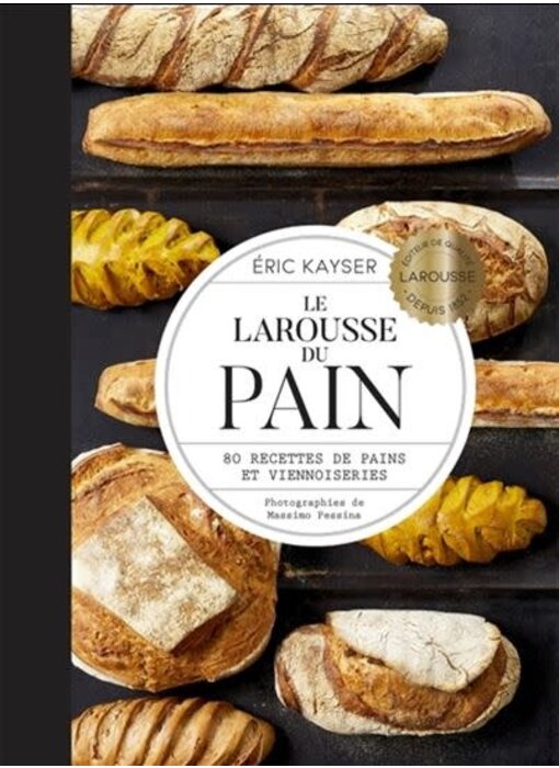 Le Larousse du pain : 80 recettes de pains et viennoiseries - Éric Kayser Massimo Pessina