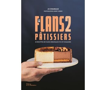 Mes flans pâtissiers : 50 recettes de flans originaux d'ici et d'ailleurs, vol. 2 - Ju Chamalo