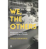 Linda Leith Publishing We, The Others : Allophones, Immigrants, and Belonging in Canada - Toula Drimonis