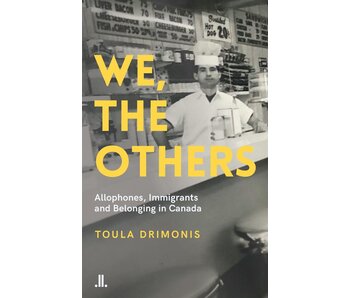 We, The Others : Allophones, Immigrants, and Belonging in Canada - Toula Drimonis