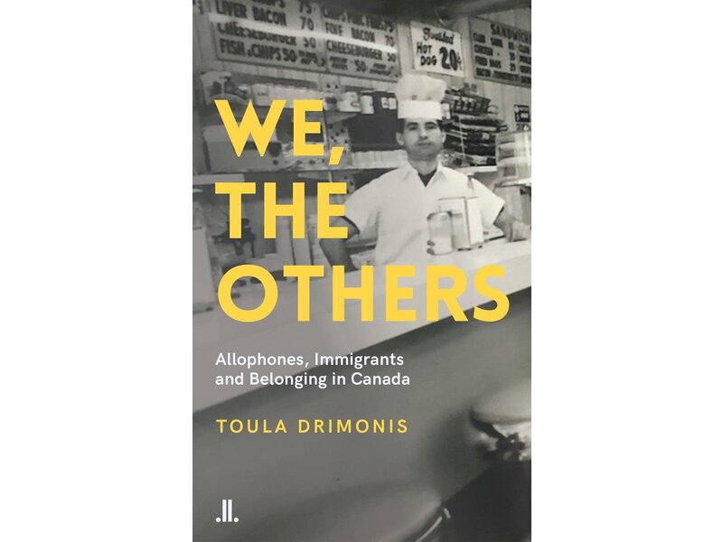 Linda Leith Publishing We, The Others : Allophones, Immigrants, and Belonging in Canada - Toula Drimonis