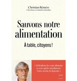Thierry Souccar Sauvons notre alimentation : à table, citoyens ! - Christian Rémésy
