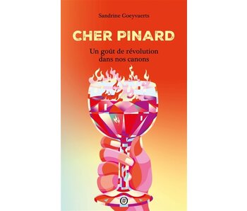 Cher Pinard : Un goût de révolution dans nos canons - Sandrine Goeyvaerts