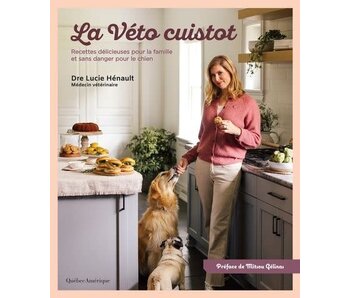 La véto cuistot : Recettes délicieuses pour la famille et sans danger pour le chien - Lucie Hénault