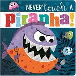 NEVER TOUCH A PIRANHA