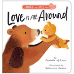 TIGER TALES LOVE IS ALL AROUND - A TOUCH AND FEEL BOOK