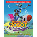 CHOOSE YOUR OWN ADVENTURE YOUR VERY OWN ROBOT GOES CUCKOO-BANANAS
