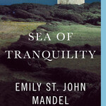 Sea of Tranquility by Emily St John Mandel