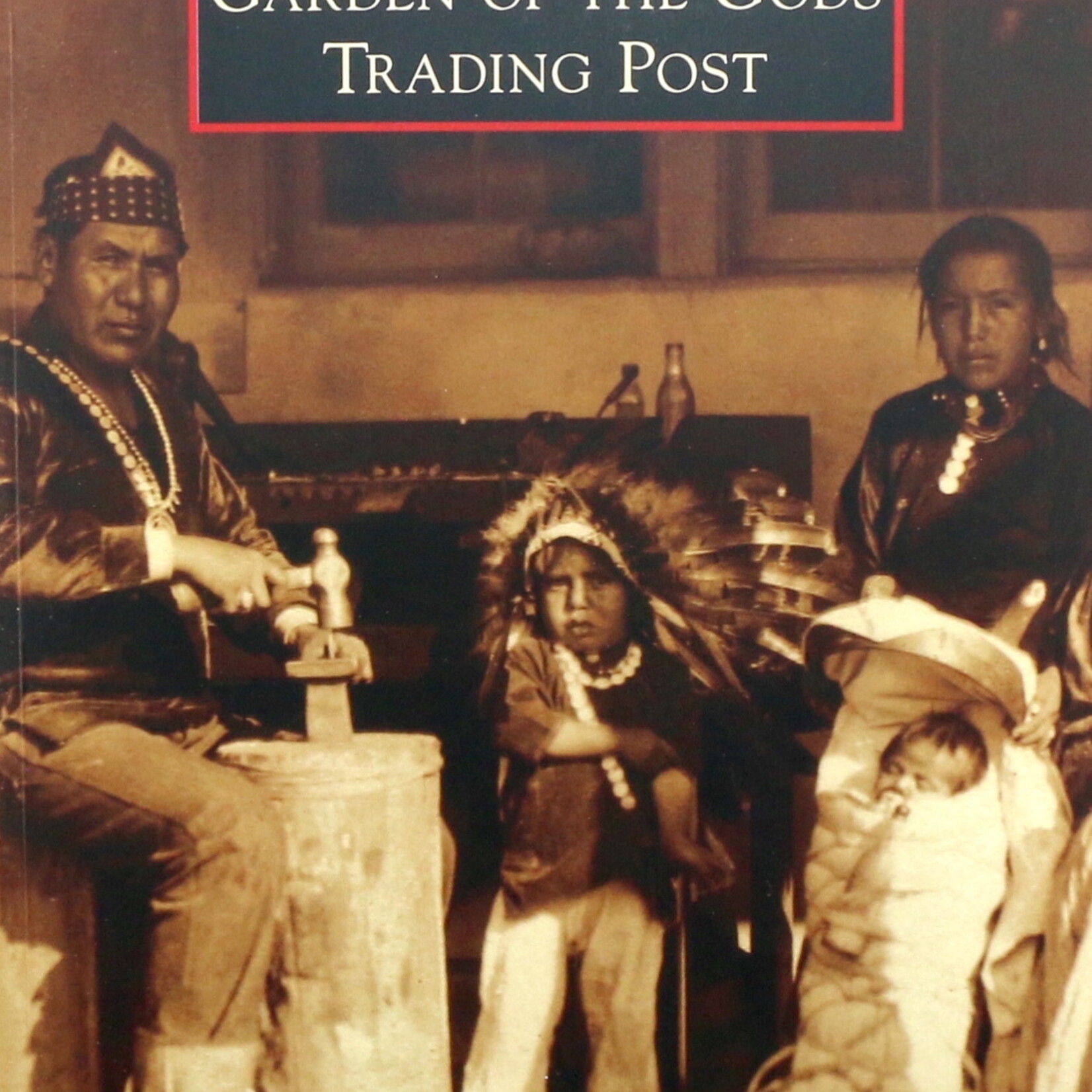 ARCADIA PUBLISHING INC Images of America - Garden of the Gods Trading Post Book